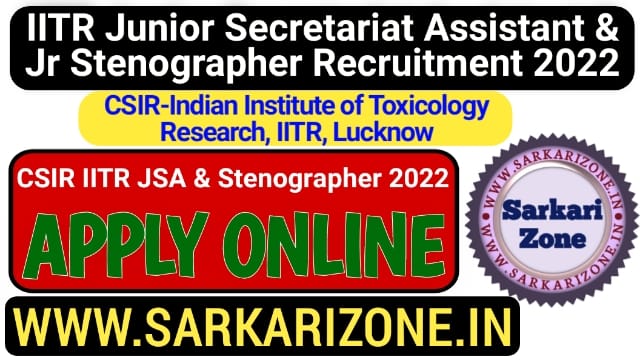 CSIR IITR junior secretariat assistant & Jr Stenographer Recruitment 2022 Apply Online From: आईआईटीआर जूनियर सचिवालय सहायक और जूनियर आशुलिपिक