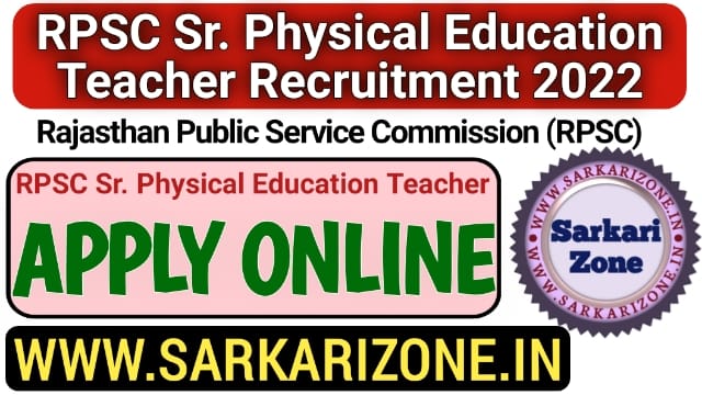 RPSC Senior Physical Education Teacher Recruitment 2022 Apply Online From: RPSC Senior Physical Education Teacher Vacancy, sarkarizone.in
