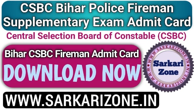 CSBC Bihar Police Fireman Supplementary Exam Admit Card 2022 Download: Bihar Police Fireman Admit Card Download, Sarkarizone.in