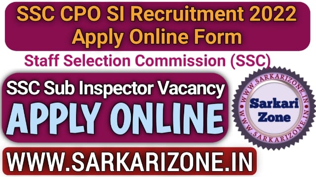 SSC CPO SI Recruitment 2022 Apply Online Form: SSC CPO Sub Inspector Bharti 2022, SI Delhi Police & Central Armed Police Forces Exam Vacancy