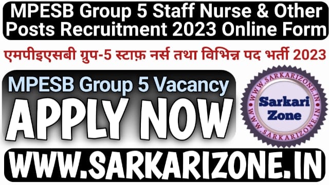 MPESB Group 5 Staff Nurse & Other Posts Recruitment 2023 Online Form: एमपीइएसबी ग्रुप-5 स्टाफ़ नर्स तथा विभिन्न पद भर्ती 2023, MPESB Group 5 Vacancy
