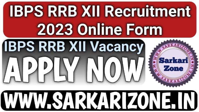 IBPS RRB XII Recruitment 2023 Online Form | आईबीपीएस आरआरबी भर्ती 2023, IBPS Rural Regional Bank (RRB) XII Vacancy, Sarkari Zone, Sarkari Result