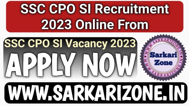 SSC CPO SI Recruitment 2023 Online Form: एसएससी सीपीओ एसआई भर्ती, SSC CPO SI Vacancy 2023, Sarkari Zone, Sarkari result, 9x news Live