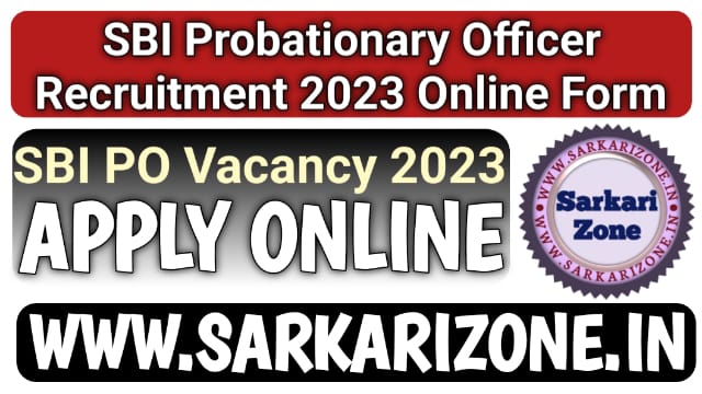 SBI PO Recruitment 2023: एसबीआई प्रोबेशनरी ऑफिसर भर्ती 2023, SBI Probationary Officer Vacancy, Sarkari Result, Sarkari Zone